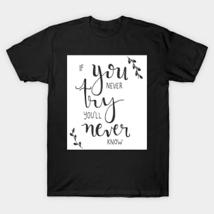 If you never try you'll never know T-Shirt